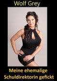 eBook: Meine ehemalige Schuldirektorin gefickt
