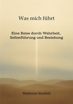 ebook: Was mich führt – Selbstführung, Wahrheit und Verantwortung in Beziehung – Ein Buch über Wahrheit, Se