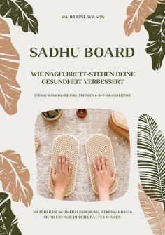ebook: Sadhu Board - Wie Nagelbrett-Stehen deine Gesundheit verbessert: Natürliche Schmerzlinderung, Stress