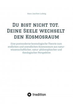 ebook: Du bist nicht tot. Deine Seele wechselt den Kosmosraum.