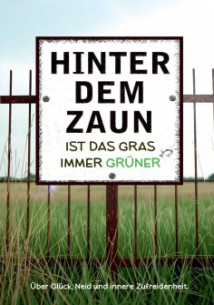 ebook: Hinter dem Zaun ist das Gras immer grüner