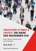 ebook: Zwischen Hybris & Angst: Die Krise des modernen Ich Band I