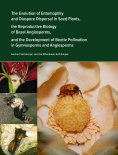 ebook: The Evolution of Entomophily and Diaspore Dispersal in Seed Plants, the Reproductive Biology of Basa