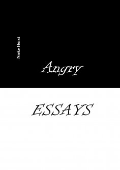 eBook: Angry Essays - Alcohol addiction, Abuse, Autism, Church, Lawlessness, Assaults, Zen, Christianity, P