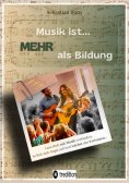 ebook: Musik ist... MEHR als Bildung