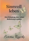 ebook: Sinnvoll Leben - Eine Einladung, dem Leben Bedeutung zu geben