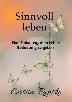 ebook: Sinnvoll Leben - Eine Einladung, dem Leben Bedeutung zu geben