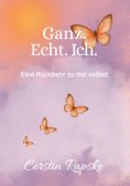 ebook: Ganz. Echt. Ich. Eine Rückkehr zu mir selbst