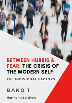 eBook: Between Hubris & Fear: The Crisis of the Modern Self - Volume I
