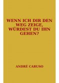 ebook: Wenn ich dir den Weg zeige, würdest du ihn gehen?