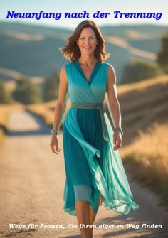 eBook: Neuanfang nach der TrennungWege für Frauen, die ihren eigenen Weg finden