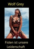 eBook: Fisten ist unsere Leidenschaft