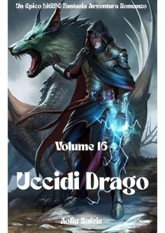 eBook: Uccidi Drago:Un Epico LitRPG Fantasia Avventura Romanzo (Volume 16)