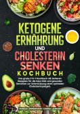 ebook: Ketogene Ernährung und Cholesterin Senken Kochbuch