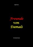 ebook: Freunde von Damals: Autismus, Befangenheit, Drogenhandel, Erpressung, Verrat, Betrug, Fremdgehen, Al