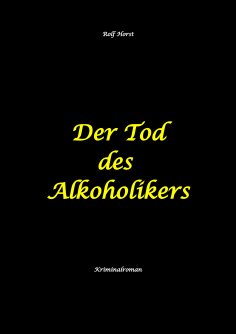 ebook: Der Tod des Alkoholikers - Sucht, Co-Abhängigkeit, Therapie, Kontrollverlust, Mobbing, Autismus, Sel