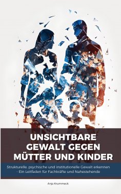 ebook: Unsichtbare Gewalt gegen Mütter und Kinder