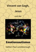 ebook: Vincent van Gogh, Jesus und der Emotionsautismus