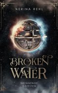 eBook: Broken Water - Brennende Gezeiten: Moderne Fantasy um Elementarmagie, Freundschaft und das Schicksal