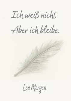eBook: Ich weiß nicht. Aber ich bleibe.