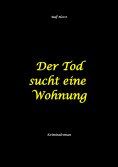 eBook: Der Tod sucht eine Wohnung - Obdachlos, Umzug, Leere Wohnung, Obduktion, Verein, Drogen, Prostitutio
