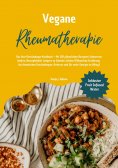 eBook: Vegane Rheumatherapie: Das Anti-Entzündungs-Kochbuch – Mit 150 pflanzlichen Rezepten Schmerzen linde