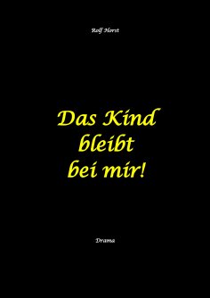 eBook: Das Kind bleibt bei mir! Kindeswohlgefährdung, Alkoholsucht, Scheidung, Kindesentzug, Co-Abhängigkei