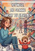 ebook: 101 Wege, die Stimme nicht zu erheben