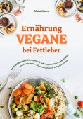 ebook: Vegane Ernährung bei Fettleber: Das Kochbuch mit 150 Rezepten für Leberregeneration & mehr Vitalität
