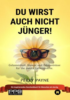 ebook: Du wirst auch nicht jünger! (Ratgeber Leben; Geburtstage, Renteneintritt) Geschenkedition