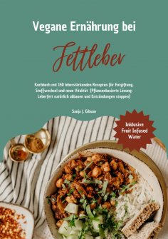 eBook: Vegane Ernährung bei Fettleber: Kochbuch mit 150 leberstärkenden Rezepten für Entgiftung, Stoffwechs