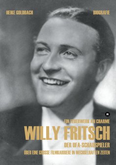 eBook: Ein Feuerwerk an Charme. Willy Fritsch. (Zweite erweiterte und überarbeitete Ausgabe der Biografie z