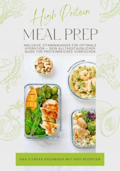 eBook: High Protein Meal Prep – Das Fitness Kochbuch mit 1001 Rezepten: Inklusive Vitaminwasser für optimal