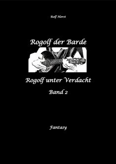 ebook: Rogolf der Barde, Live Rollenspiel, Dämonen, Hexen, Schutzamulette, Magier, Polizei, Harz, Höhlen, B