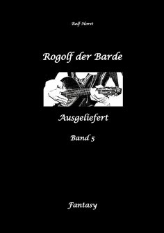 ebook: Rogolf der Barde, Schwert, Silberdolch, Oger, Ork, Titan, Zwerg, Magier, Hexe, Dämonen, Schädel-Hirn