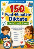 eBook: 150 Fünf-Minuten-Diktate für die 3. und 4. Klasse