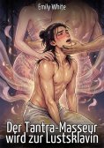 eBook: Der Tantra-Masseur wird zur Lustsklavin
