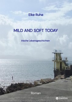 ebook: MILD AND SOFT TODAY - Irische Lebensgeschichten