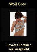 ebook: Devotes Kopfkino real ausgelebt