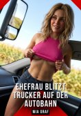 ebook: Ehefrau blitzt Trucker auf der Autobahn
