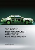 ebook: Technische Beschleunigung – Ästhetische Verlangsamung?