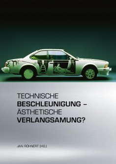 ebook: Technische Beschleunigung – Ästhetische Verlangsamung?