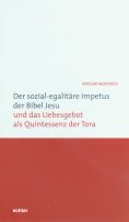 ebook: Der sozial-egalitäre Impetus der Bibel Jesu und das Liebesgebot als Quintessenz der Tora