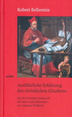eBook: Ausführliche Erklärung des christlichen Glaubens