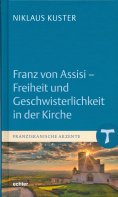 eBook: Franz von Assisi - Freiheit und Geschwisterlichkeit in der Kirche