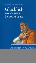 eBook: Glücklich wollen wir mit Sicherheit sein
