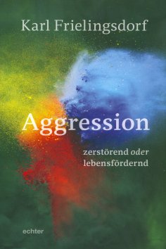 eBook: Aggression - zerstörend oder lebensfördernd