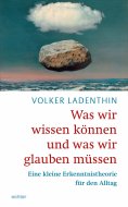 eBook: Was wir wissen könne und was wir glauben müssen