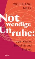ebook: Notwendige Unruhe: Über Kirche, Sexualität und Freiheit