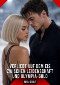 eBook: Verliebt auf dem Eis Zwischen Leidenschaft und Olympia-Gold